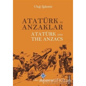 Atatürk ve Anzaklar - Atatürk and The Anzacs - Uluğ İğdemir - Türk Tarih Kurumu Yayınları