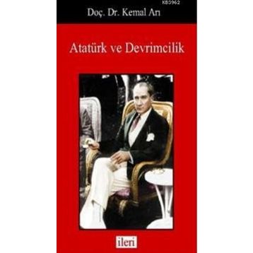 Atatürk ve Devrimcilik - Kemal Arı