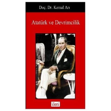 Atatürk ve Devrimcilik - Kemal Arı
