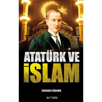 ATATÜRK VE İSLAM - İSKENDER ÖZDEMIR