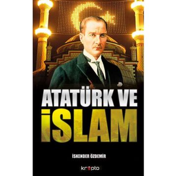 ATATÜRK VE İSLAM - İSKENDER ÖZDEMIR
