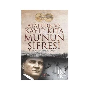 Atatürk ve Kayıp Kıta Mu’nun Şifresi - Harika Yamak