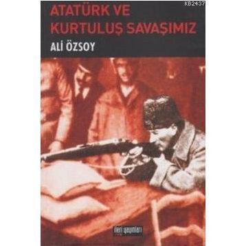 ATATÜRK VE KURTULUŞ SAVAŞIMIZ - ALI ÖZSOY