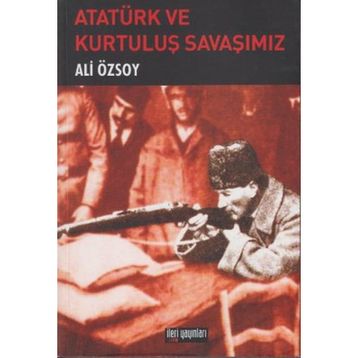 ATATÜRK VE KURTULUŞ SAVAŞIMIZ - ALI ÖZSOY