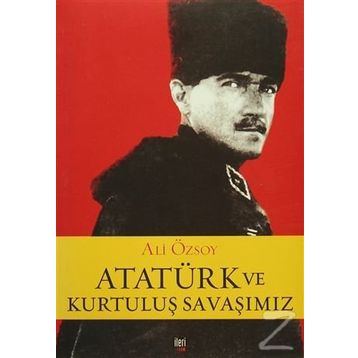 ATATÜRK VE KURTULUŞ SAVAŞIMIZ - ALI ÖZSOY
