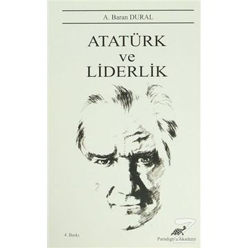 Atatürk ve Liderlik - A. Baran Dural
