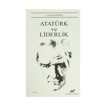 Atatürk ve Liderlik - A. Baran Dural