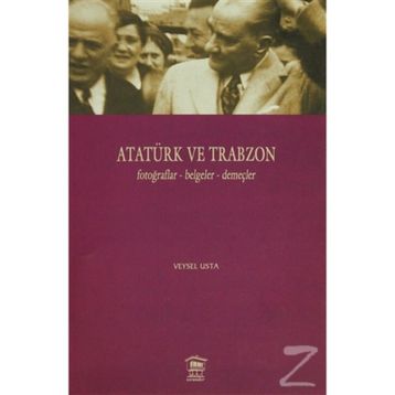 Atatürk ve Trabzon Fotoğraflar - Belgeler - Demeçler - Veysel Usta