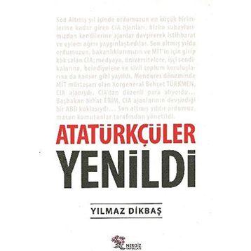 Atatürkçüler Yenildi - Yılmaz Dikbaş