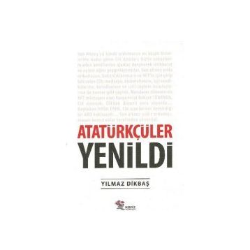 Atatürkçüler Yenildi - Yılmaz Dikbaş