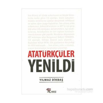 Atatürkçüler Yenildi - Yılmaz Dikbaş