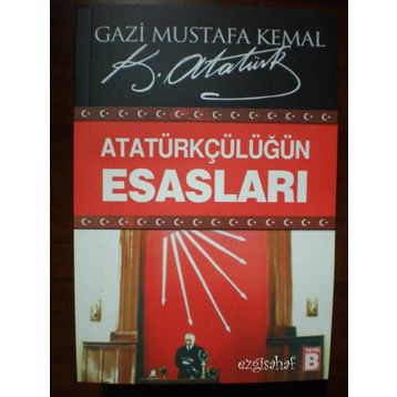 ATATÜRKÇÜLÜĞÜN ESASLARI - MUSTAFA KEMAL ATATÜRK