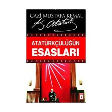 ATATÜRKÇÜLÜĞÜN ESASLARI - MUSTAFA KEMAL ATATÜRK