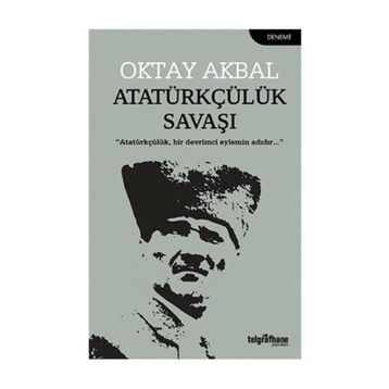 Atatürkçülük Savaşı - Oktay Akbal