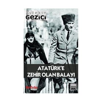 ATATÜRK'E ZEHIR OLAN BALAYI - AYTEKIN GEZICI