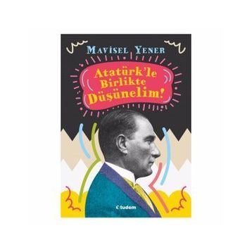 Atatürk'le Birlikte Düşünelim! - Mavisel Yener