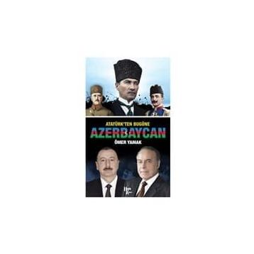 Atatürk'ten Bugüne Azerbaycan-Ömer Yamak