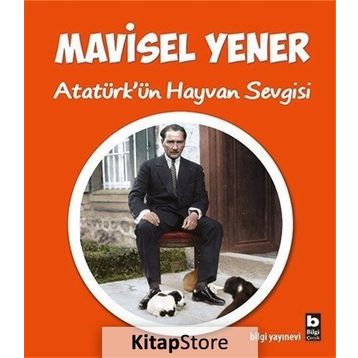 Atatürk’ün Hayvan Sevgisi - Mavisel Yener
