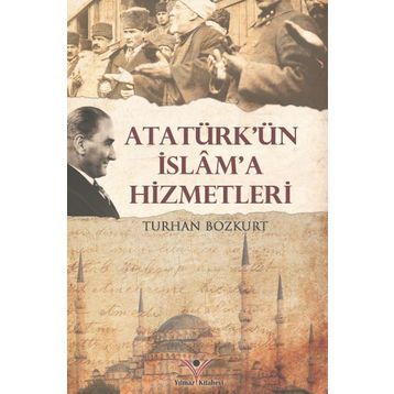 Atatürk’ün İslam’a Hizmetleri - Dr. Turhan Bozkurt