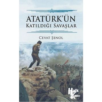 Atatürk’ün Katıldığı Savaşlar - Cevat Şenol