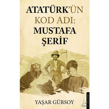 Atatürk'ün Kod Adı: Mustafa Şerif - Yaşar Gürsoy