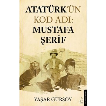 Atatürk'ün Kod Adı: Mustafa Şerif - Yaşar Gürsoy