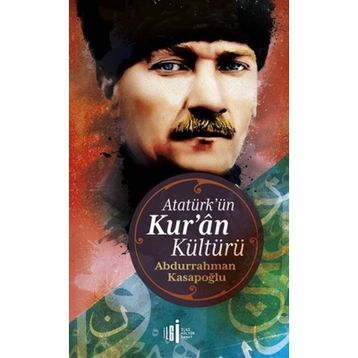 ATATÜRK´ÜN KUR'AN KÜLTÜRÜ - ABDURRAHMAN KASAPOĞLU (ISBN:9799944978100)