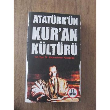 ATATÜRK´ÜN KUR'AN KÜLTÜRÜ - ABDURRAHMAN KASAPOĞLU (ISBN:9799944978100)