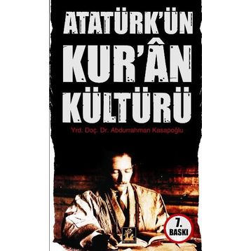 ATATÜRK´ÜN KUR'AN KÜLTÜRÜ - ABDURRAHMAN KASAPOĞLU (ISBN:9799944978100)