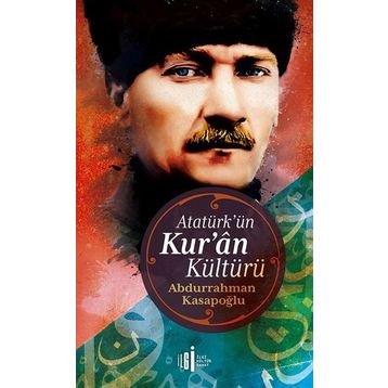 ATATÜRK´ÜN KUR'AN KÜLTÜRÜ - ABDURRAHMAN KASAPOĞLU (ISBN:9799944978100)