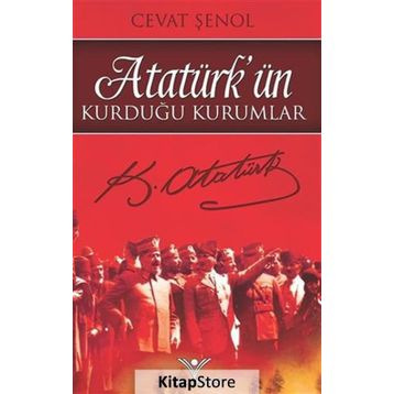 Atatürk’ün Kurduğu Kurumlar - Cevat Şenol