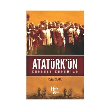 Atatürk’ün Kurduğu Kurumlar - Cevat Şenol