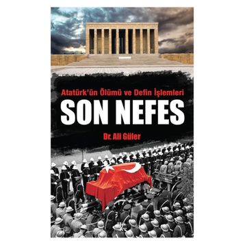 Atatürk'ün Ölümü ve Defin İşlemleri - Son Nefes - Ali Güler