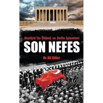 Atatürk'ün Ölümü ve Defin İşlemleri - Son Nefes - Ali Güler