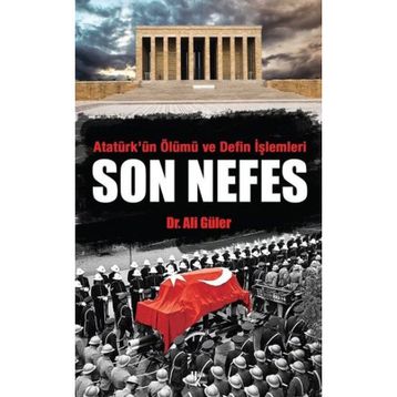 Atatürk'ün Ölümü ve Defin İşlemleri - Son Nefes - Ali Güler