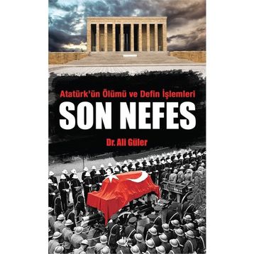 Atatürk'ün Ölümü ve Defin İşlemleri - Son Nefes - Ali Güler