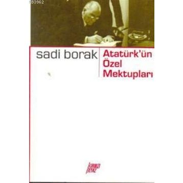 ATATÜRK'ÜN ÖZEL MEKTUPLARI - SADI BORAK