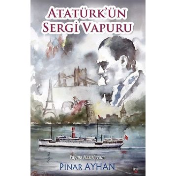 Atatürk'ün Sergi Vapuru - Pınar Ayhan