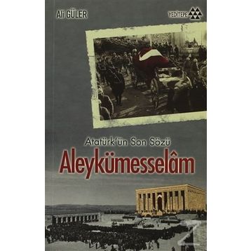 Atatürkün Son Sözü Aleykümesselam - Yrd. Doç. Dr Ali Güler