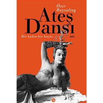 Ateş Dansı Bir Kadın, Bir Hayat - Özer Baysaling