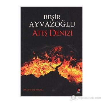 Ateş Denizi - Beşir Ayvazoğlu