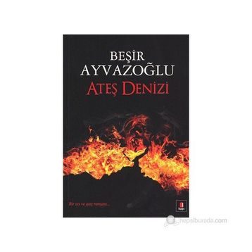 Ateş Denizi - Beşir Ayvazoğlu