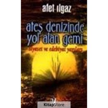 ATEŞ DENIZINDE YOL ALAN GEMI - AFET ILGAZ