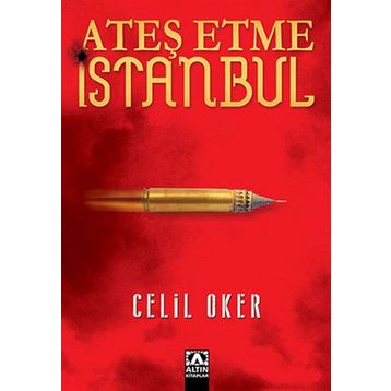 Ateş Etme İstanbul - Celil Oker