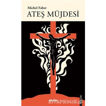Ateş Müjdesi - Michel Faber