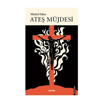 Ateş Müjdesi - Michel Faber