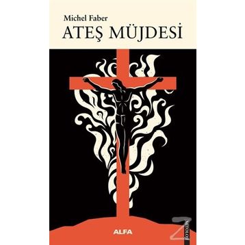 Ateş Müjdesi - Michel Faber