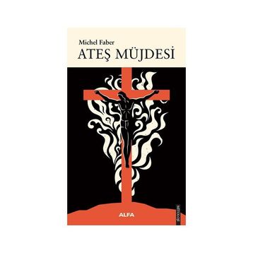 Ateş Müjdesi - Michel Faber