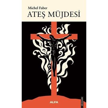 Ateş Müjdesi - Michel Faber
