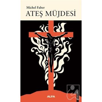 Ateş Müjdesi - Michel Faber